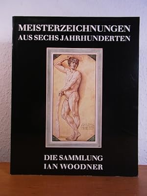 Seller image for Meisterzeichnungen aus sechs Jahrhunderten. Die Sammlung Ian Woodner. Ausstellung Haus der Kunst Mnchen, 25. Mrz - 25. Mai 1986 for sale by Antiquariat Weber