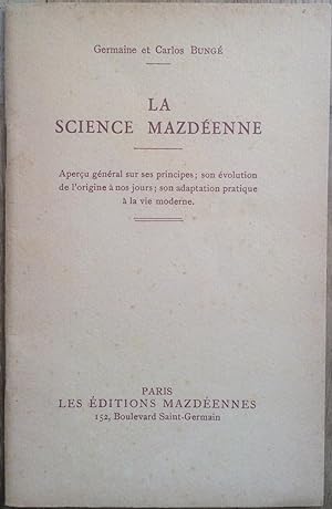 La Science mazdéenne : Aperçu général sur ses principes, son évolution de l'origine à nos jours, ...