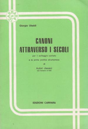 Canoni Attraverso i Secoli - per il solfeggio cantato e la prima pratica strumentale di Autori cl...
