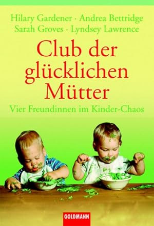 Bild des Verkufers fr Club der glcklichen Mtter: Vier Freundinnen im Kinder-Chaos (Goldmann Sachbcher) zum Verkauf von Gerald Wollermann