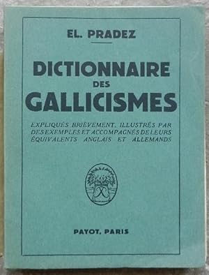 Dictionnaire des gallicismes. Les plus usités. Expliqués brièvement, illustrés par des exemples e...