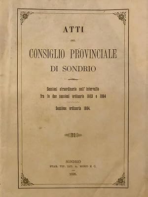 Atti del Consiglio Provinciale di Sondrio. Sessioni straordinarie nell'intervallo fra le due sess...