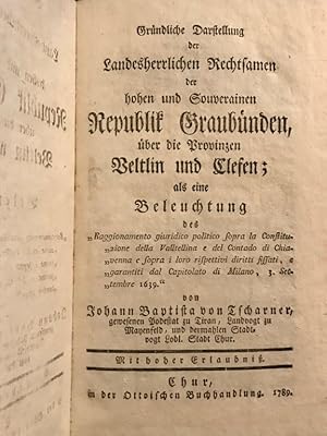 Gründliche Darstellung der Landesherrlichen Rechtsamen der hohen und Gouverainem Republik Graubün...