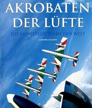 Bild des Verkufers fr Akrobaten der Lfte, Die Kunstflugteams der Welt zum Verkauf von Antiquariat Lindbergh
