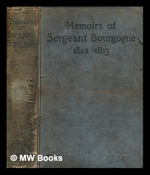 Bild des Verkufers fr Memoirs of Sergeant Bourgogne (1812-1813) : authorized translation from the French original zum Verkauf von MW Books