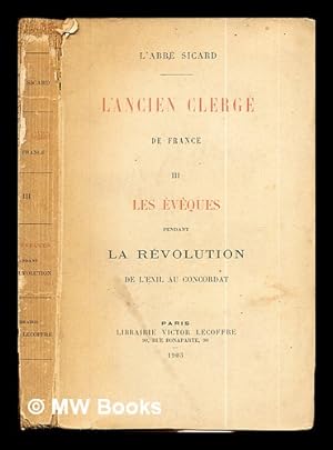 Bild des Verkufers fr L'Ancien Clerg de France: volume III: les eveques pendant la revolution de l'exil au concordat zum Verkauf von MW Books