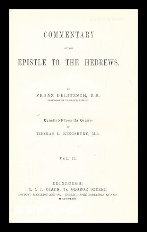 Imagen del vendedor de Commentary on the Epistle to the Hebrews / by Franz Delitzsch. ; translated from the German by Thomas L. Kingsbury. Vol.2 a la venta por MW Books