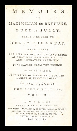 Seller image for Memoirs of Maximilian de Bethune, Duke of Sully, prime minister to Henry the Great. Containing the history of the life and reign of that monarch - vol. 3 for sale by MW Books