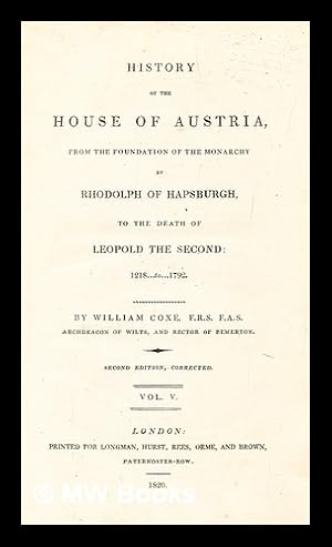 Bild des Verkufers fr History of the house of Austria : from the foundation of the monarchy by Rhodolph of Hapsburgh, to the death of Leopold the Second : 1218-1792 - vol. 5 zum Verkauf von MW Books