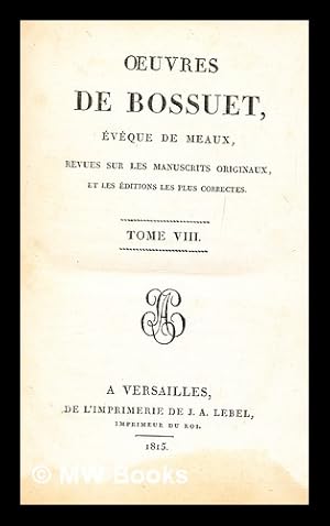 Imagen del vendedor de Oeuvres de Bossuet, vque de Meaux : revues sur les manuscrits originaux, et les ditions les plus correctes - tome 8 a la venta por MW Books