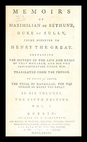 Image du vendeur pour Memoirs of Maximilian de Bethune, Duke of Sully, prime minister to Henry the Great. Containing the history of the life and reign of that monarch - vol. 1 mis en vente par MW Books