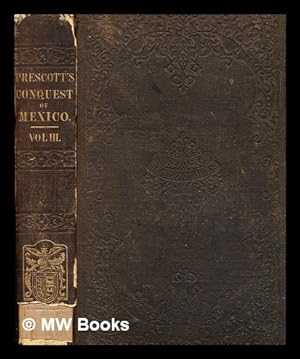 Seller image for History of the conquest of Mexico : with a preliminary view of the ancient Mexican civilization, and the life of the conqueror, Hernando Cortez, vol. 3 for sale by MW Books