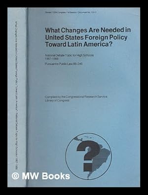 Imagen del vendedor de What changes are needed in United States foreign policy toward Latin America? : national debate topic for high schools 1987-1988, pursuant to Public Law 88-246 a la venta por MW Books