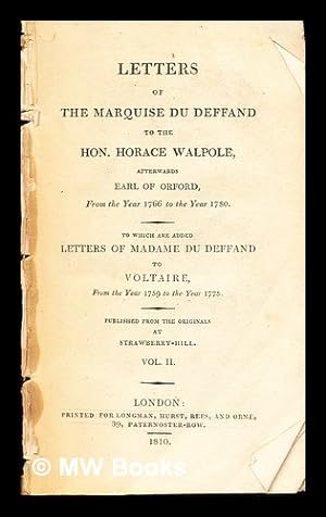 Imagen del vendedor de Letters of the Marquise Du Deffand to the Hon. Horace Walpole, afterwards Earl of Orford, from the year 1766 to the year 1780 : to which are added letters of Madame Du Deffand to Voltaire, from the year 1759 to the year 1775: vol. II a la venta por MW Books