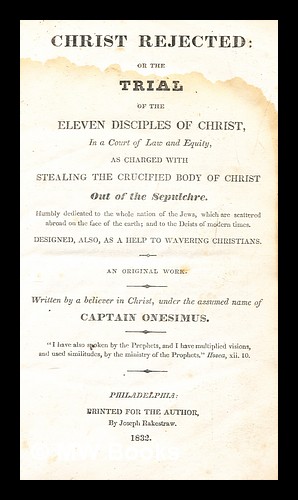 Image du vendeur pour Christ rejected, or, The trial of the eleven disciples of Christ, in a court of law and equity, as charged with stealing the crucified body of Christ out of the sepulchre mis en vente par MW Books