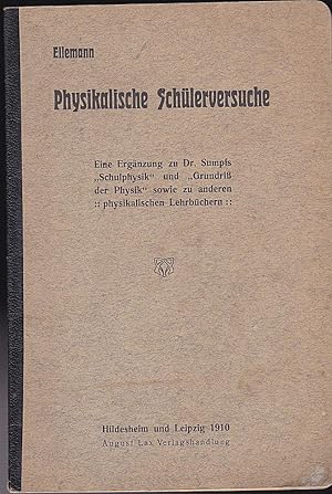 Physikalische Schülerversuche. Eine Ergänzung zu Dr. Sumpfs "Schulphysik" und "Grundriß der Physi...