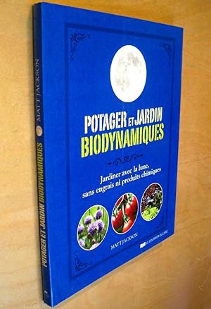 Potager et jardin biodynamiques : Jardiner avec la lune, sans engrais ni produits chimiques