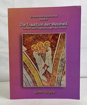 Die Tradition der Weisheit. Visionen und Prophezeiungen der Göttin. Erleuchtete Geschichte Band 3...