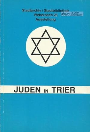 Juden in Trier. Katalog einer Ausstellung von Stadtarchiv und Stadtbibliothek Trier März-November...