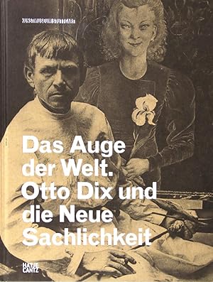 Seller image for Das Auge der Welt. Otto Dix und die Neue Sachlichkeit. Herausgegeben vom Kunstmuseum Stuttgart in Kooperation mit dem Lehrstuhl fr Mittlere und Neuere Kunstgeschichte der Staatlichen Akademie der Bildenden Knste Stuttgart. for sale by Schsisches Auktionshaus & Antiquariat