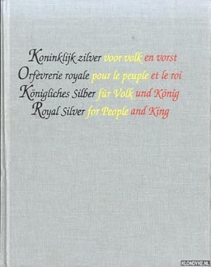 Immagine del venditore per Koninklijk zilver voor volk en vorst / Orfvrerie royale pour le peuple et le roi / Knigliches Silber fr Volk und Knig / Royal Silver for people and Kind venduto da Klondyke