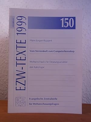 Vom Sternenkult zum Computerhoroskop. Weltanschauliche Deutungsansätze der Astrologie. EZW-Texte ...