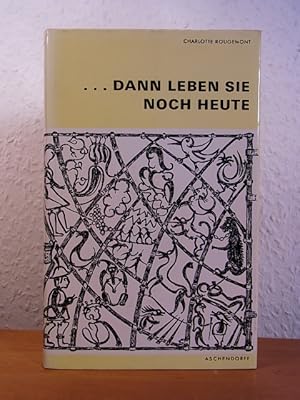 Dann leben sie noch heute. Erlebnisse und Erfahrungen beim Märchenerzählen [signiert von Charlott...