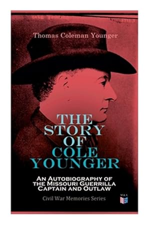 Seller image for Story of Cole Younger : An Autobiography of the Missouri Guerrilla Captain and Outlaw for sale by GreatBookPrices