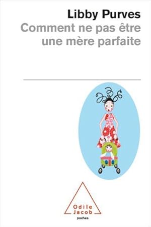 Comment ne pas être une mère parfaite ou L'art de se débrouiller pour avoir la paix