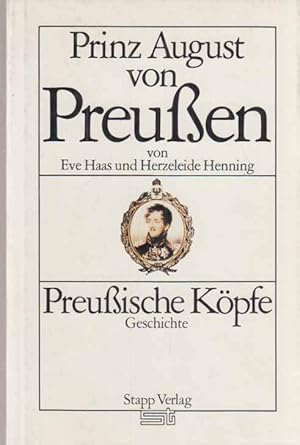 Prinz August von Preussen. Von Eve Haas u. Herzeleide Henning / Preußische Köpfe ; 102 : Geschichte.