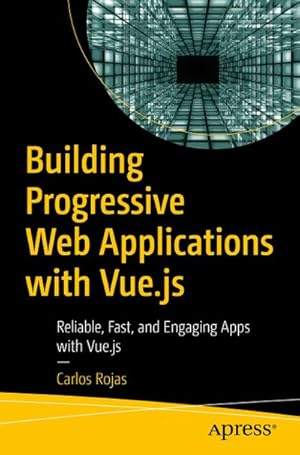 Seller image for Building Progressive Web Applications with Vue.js : Reliable, Fast, and Engaging Apps with Vue.js for sale by AHA-BUCH GmbH