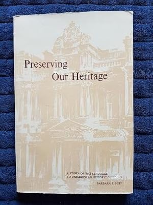 Imagen del vendedor de Preserving Our Heritage : A Story of the Struggle to Preserve an Historic Building a la venta por masted books