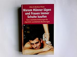 Seller image for Warum Mnner lgen und Frauen immer Schuhe kaufen : ganz natrliche Erklrungen fr eigentlich unerklrliche Beziehungen. Allan & Barbara Pease. Aus dem Engl. von Ursula Pesch . for sale by Antiquariat Buchhandel Daniel Viertel