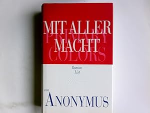 Bild des Verkufers fr Mit aller Macht : Roman = Primary colors. Anonymus . Aus dem Engl. von Uda Strtling . zum Verkauf von Antiquariat Buchhandel Daniel Viertel