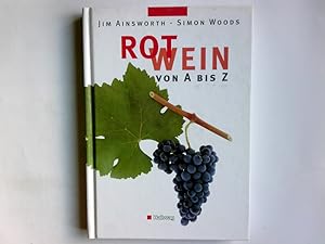 Seller image for Rotwein von A bis Z. Jim Ainsworth ; Simon Woods. bers. aus dem Engl.: Susanne Vogel for sale by Antiquariat Buchhandel Daniel Viertel