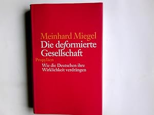 Seller image for Die deformierte Gesellschaft : wie die Deutschen ihre Wirklichkeit verdrngen. Meinhard Miegel for sale by Antiquariat Buchhandel Daniel Viertel