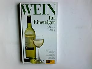 Seller image for Wein fr Einsteiger : Wein beurteilen, einkaufen, geniessen - der leichte Weg zur Weinkennerschaft. Eckhard Supp for sale by Antiquariat Buchhandel Daniel Viertel