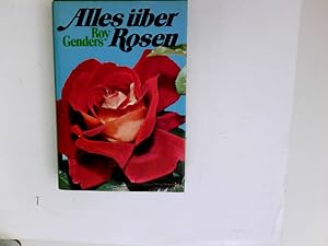 Alles über Rosen. Ein vollständiges Handbuch. Bearbeitung der deutschsprachigen Ausgabe: Claire H...