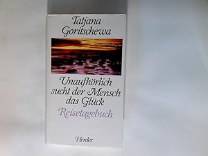 Imagen del vendedor de Unaufhrlich sucht der Mensch das Glck : Reisetagebuch. a la venta por Antiquariat Buchhandel Daniel Viertel