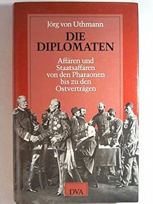 Seller image for Die Diplomaten : Affren u. Staatsaffren von d. Pharaonen bis zu d. Ostvertrgen. for sale by Antiquariat Buchhandel Daniel Viertel