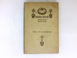 Im neuen Jahrhundert, 1801-1807 : Goethe-Briefe. Band V. Mit Einleitungen und Erläuterungen.