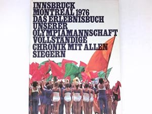 Innsbruck, Montreal 76 : d. Erlebnisbuch unserer Olympiamannschaft ; vollst. Chronik mit allen Si...