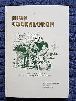 Seller image for High Cockalorum: A Celebration of 100 Years of Primary Schooling in the Booleroo District for sale by masted books