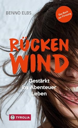 Rückenwind: Gestärkt ins Abenteuer Leben. Das Buch zur Firmung.