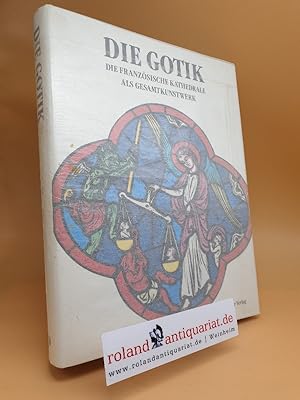 Bild des Verkufers fr Die Gotik : die franzsische Kathedrale als Gesamtkunstwerk zum Verkauf von Roland Antiquariat UG haftungsbeschrnkt