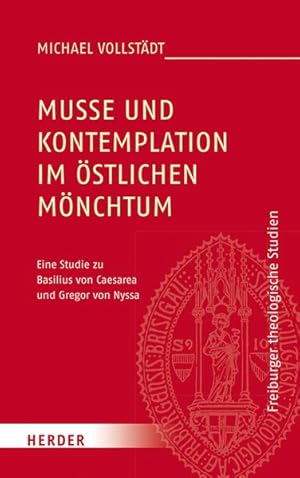 Muße und Kontemplation im östlichen Mönchtum. Eine Studie zu Basilius von Caesarea und Gregor von...