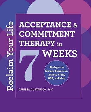 Seller image for Reclaim Your Life : Acceptance and Commitment Therapy in 7 Weeks; Strategies to Manage Depression, Anxiety, PTSD, OCD, and More for sale by GreatBookPrices