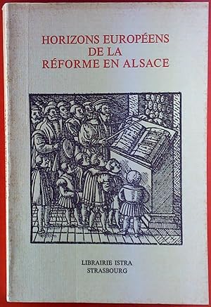 Seller image for Horizons Europens de la Rforme en Alsace / Das Elsass und die Reformation im Europa des XVI. Jahrhunderts for sale by biblion2