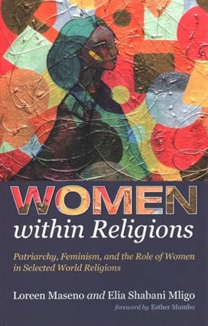 Seller image for Women Within Religions : Patriarchy, Feminism, and the Role of Women in Selected World Religions for sale by GreatBookPrices