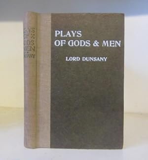 Plays of Gods and Men (The Laughter of the Gods, The Tents of the Arabs, The Queens Enemies, A Ni...